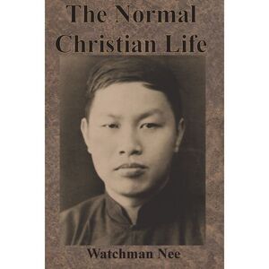 The Normal Christian Life -- Watchman Nee